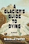 A Glacier's Guide to Dying: A Novel