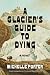 A Glacier's Guide to Dying: A Novel