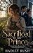 Sacrificed by Her Prince: A...