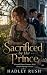 Sacrificed by Her Prince by Hadley Rush