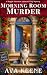 Morning Room Murder: An Unputdownable Small Town Cozy Mystery (A Maggie Thornton & Biscuit Cozy Mystery)