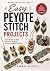 Easy Peyote Stitch Projects...