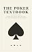 The Poker Textbook: From Hi...