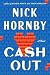 Cash Out by Nick Hornby Cash Out by Nick Hornby