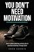 You Don't Need Motivation by Owen Corwin