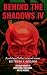 Behind the Shadows IV