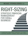 Right-Sizing Strategic Financial Management for Small Business by Michael Stephen Borish Right-Sizing Strategic Financial Management for Small Business by Michael Stephen Borish
