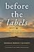 Before the Labels: The labels we give ourselves, and the ones we give each other... (Human-Centered Philosophy)