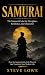 Samurai: The Samurai Code for Discipline, Resilience, and Character (How the Ancient Code of the Warrior Can Transform Your Modern Life)