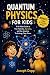 Quantum Physics for Kids: A...