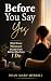 Before You Say Yes: What Ev...