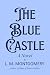 The Blue Castle: A Novel