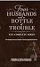 Four Husbands and a Bottle ...
