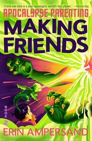 Making Friends: The captivating and gripping sci-fi LitRPG adventure (Apocalypse Parenting Book 2)