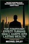The Compound Effect: Turning Small Habits Into Lasting Wealth and Financial Freedom The Compound Effect: Turning Small Habits Into Lasting Wealth and Financial Freedom
