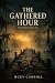The Gathered Hour by Huey Carroll The Gathered Hour by Huey Carroll
