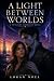 A Light Between Worlds: A T...