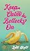 Keep Calm and Bollocks On