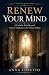 Renew Your Mind by Anna Loretto