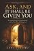 Ask, and It Shall Be Given You by Anna Loretto