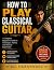 HOW TO PLAY CLASSICAL GUITA...