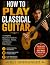 HOW TO PLAY CLASSICAL GUITA...