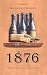 1876: Stories of a Vintage ...