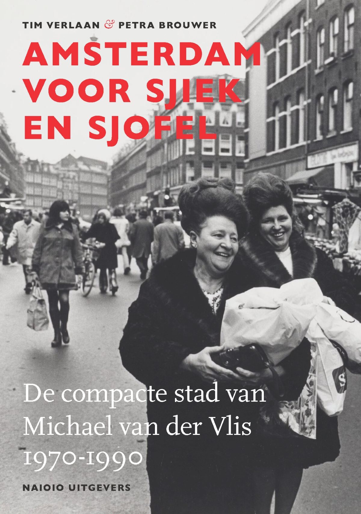 Amsterdam voor sjiek en sjofel: De compacte stad van Michael van der Vlis 1970-1990