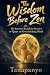 The Wisdom Before Zen: 28 A...