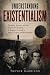 Understanding Existentialism: Freedom, Anxiety, and the Search for Meaning — A Beginner's Guide to Sartre, Camus, and Kierkegaard (LEARN FAST: UNDERSTANDING SERIES)