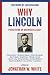 Why Lincoln by Jonathan White