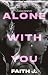 Alone with You