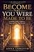 Become Who You Were Made to Be by Anna Loretto