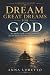 Dream Great Dreams for God:...