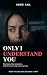 Only I Understand You by Imre Ahl Only I Understand You by Imre Ahl