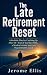 The Late Retirement Reset: ...