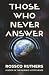 Those Who Never Answer by Rossco Ruthers