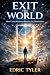 EXIT THE WORLD by Edric TYLER