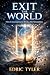 EXIT THE WORLD : How Consci...
