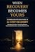 When Recovery Becomes Yours...