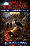 Mad Shadows - All the Colors of Darkness (Book 4)