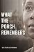 WHAT THE PORCH REMEMBERS