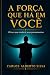 A FORÇA QUE HÁ EM VOCÊ: O l...