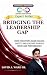 BRIDGING THE LEADERSHIP GAP...