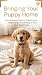 Bringing Your Puppy Home: H...