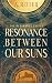 Resonance Between Our Suns ...