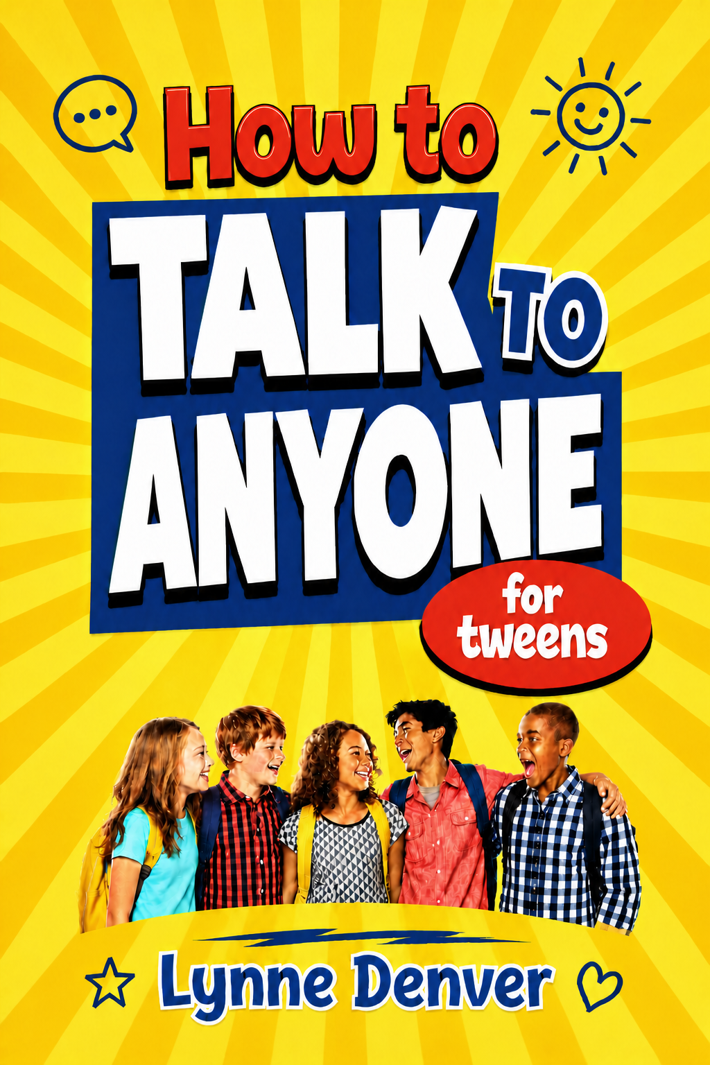 How to Talk to Anyone for tweens: Overcome shyness, make new friends and become popular in 16 days (Tweens Life Skills Series)