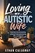 Loving My Autistic Wife by Ethan Calloway