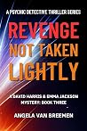 Revenge Not Taken Lightly: A Psychic Detective Crime Thriller (A David Harris and Emma Jackson Mystery Series Book 3)