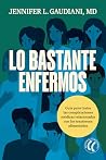 Lo bastante enfermos: Una guía para tratar las complicaciones médicas relacionadas con los trastornos alimentarios (Spanish Edition) Lo bastante enfermos: Una guía para tratar las complicaciones médicas relacionadas con los trastornos alimentarios (Spanish Edition)